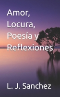 Amor, Locura, Poesía y Reflexiones (Spanish Edition) B0GGZ618D6 Book Cover