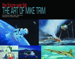 The Future Was F.A.B.: The Art Of Mike Trim 1932563822 Book Cover