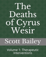 The Deaths of Cyrus Wesir: Volume 1: Therapeutic Interventions B09B3G3P3X Book Cover
