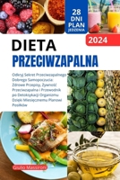 Dieta Przeciwzapalna: Odkryj Sekret Przeciwzapalnego Dobrego Samopoczucia: Zdrowe Przepisy, Zywnosc Przeciwzapalna i Przewodnik po Detoksykacji ... Planowi Posilków (Polish Edition) B0CVVL4JYH Book Cover