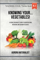 Knowing your... Vegetables!: A Veggie Enthusiast's Guide to Identification, Nutrition, and Culinary Delights B0CH43LLMW Book Cover