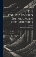 Die pneumatischen Erfindungen der Griechen 1022513508 Book Cover