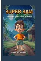 Super Sam: The Strongest Smile in Town B0F897L677 Book Cover