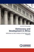 Democracy and Development in Africa: Reflections on Ake's Analysis of the State in the Periphery 3844392343 Book Cover