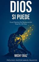 Dios Si Puede: Guía Práctica De Restauración Total Rn 30 Días B0G2GGZXYZ Book Cover