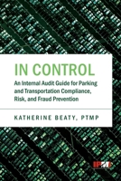 In Control: An Internal Audit Guide for Parking and Transportation Compliance, Risk, and Fraud Prevention 1918811946 Book Cover