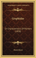 Graphidae: Or Characteristics Of Painters (1838) 1166560104 Book Cover