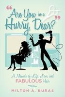 Are You in a Hurry, Dear?: A Memoir of Life, Love, and Fabulous Hair 1539515745 Book Cover