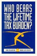 Who Bears the Lifetime Tax Burden? 0815729936 Book Cover