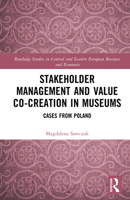 Stakeholder Management and Value Co-creation in Museums: Cases from Poland (Routledge Studies in Central and Eastern European Business and Economics) 1032935057 Book Cover