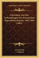 Aehrenlese Aus Den Verhandlungen Des Preussischen Abgeordnetenhauses, 1862-1864 (1865) 1160771146 Book Cover