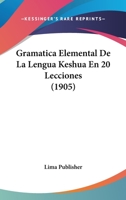 Gramatica Elemental de La Lengua Keshua En 20 Lecciones (1905) 1141783630 Book Cover