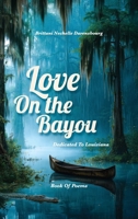 Love On the Bayou: Dedicated To Louisiana, Book Of Poems B0GRJKQS4Q Book Cover