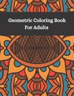 Geometric Coloring Book Fro Adults: Adult coloring books geometric patterns | Different geometric shapes, patterns and designs for teens and adults | Relax and relieve stress with coloring art therapy B08M8RJL8L Book Cover