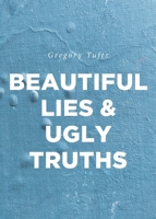 Beautiful Lies and Ugly Truths B0GY5RZW12 Book Cover