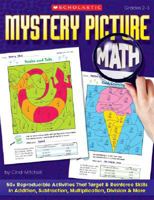 Mystery Picture Math: 50+ Reproducible Activities That Target and Reinforce Skills in Addition, Subtraction, Multiplication, Division & More 0439449898 Book Cover