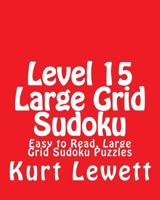 Level 15 Large Grid Sudoku: Easy to Read, Large Grid Sudoku Puzzles 148202182X Book Cover
