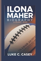 ILONA MAHER BIOGRAPHY: A RUGBY ICON B0DS7GTH5Z Book Cover