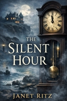 The Silent Hour: A Harbour’s Cove Mystery book 4: A Coastal Paranormal Cozy Mystery Featuring a Haunted Clock and a Small-Town Murder B0GTVL86FR Book Cover