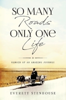 So Many Roads/Only One Life: Memoir of an Amazing Journey 154397774X Book Cover