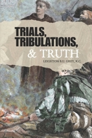 Trials, Tribulations, & Truth B0H23BHMRY Book Cover