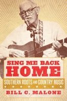 Sing Me Back Home: Southern Roots and Country Music 0806155868 Book Cover