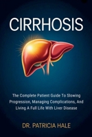 Cirrhosis: The Complete Patient Guide To Slowing Progression, Managing Complications, And Living A Full Life With Liver Disease B0GSLDT4K1 Book Cover