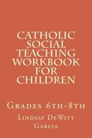 Catholic Social Teaching Workbook for children: Grades 6th-8th 1500667331 Book Cover
