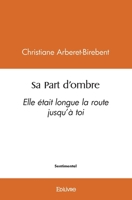 Sa Part d'ombre: Elle était longue la route jusqu'à toi (French Edition) 241438977X Book Cover