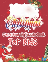 Christmas Word Search Puzzle Book For Kids: Christmas Word Search Activity Book For kids A Fun Time Word Search Game Book For kids For Brain Sharper 167099726X Book Cover