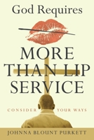 God Requires More Than Lip Service: Consider Your Ways 166422212X Book Cover