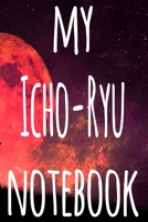 My Icho-Ryu Notebook: The perfect way to record your martial arts progression - 6x9 119 page lined journal! 1697291309 Book Cover