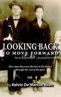 Looking Back to Move Forward: Reconciling the Past - Liberating the Future 1425926592 Book Cover