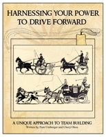 Harnessing Your Power to Drive Forward : A Unique Approach to Team Building 1951895134 Book Cover