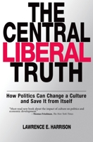 The Central Liberal Truth: How Politics Can Change a Culture and Save It from Itself 0195300416 Book Cover