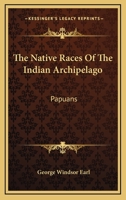 The Native Races of the Indian Archipelago: Papuans 1163275557 Book Cover