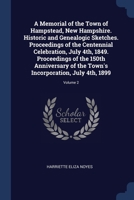 A Memorial of the Town of Hampstead, New Hampshire. Historic and Genealogic Sketches. Proceedings of the Centennial Celebration, July 4th, 1849. Proceedings of the 150th Anniversary of the Town's Inco 1376800675 Book Cover