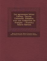 Les Agronomes Latins: Caton, Varron, Columelle, Palladius; Avec La Traduction En Fran�ais (Classic Reprint) 0341238422 Book Cover