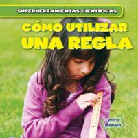 Como Utilizar Una Regla (Using a Ruler) 1538205866 Book Cover