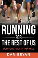 Running For The Rest Of Us: Run Your First 5K Pain Free 1737040727 Book Cover
