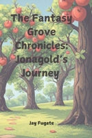 The Fantasy Grove Chronicles: Jonagold’s Journey B0DTYTZZZ2 Book Cover
