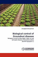 Biological control of Groundnut diseases: Biological control of Web blight, Collar rot and leaf spots diseases of Groundnut plants 383832496X Book Cover