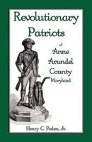 Revolutionary Patriots of Anne Arundel County, Maryland 1585492043 Book Cover