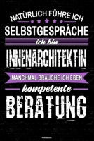 Nat�rlich f�hre ich Selbstgespr�che ich bin Innenarchitektin manchmal brauche ich eben kompetente Beratung Notizbuch: Innenarchitektin Journal DIN A5 liniert 120 Seiten Geschenk 1677236914 Book Cover