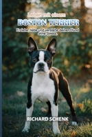 Leben mit einem Boston Terrier: Erziehe, liebe und verstehe deinen Hund ohne Stress. (German Edition) B0HJ2K8KYS Book Cover