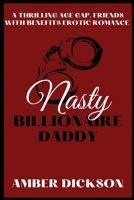 Nasty Billionaire Daddy: A Thrilling Age Gap, Friends With Benefits Erotic Romance B0BHNCZ86R Book Cover