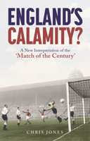 England's Calamity?: A New Interpretation of the 'Match of the Century' 1801504156 Book Cover
