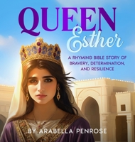 Queen Esther: A Rhyming Bible Story of Bravery, Determination, and Resilience (Real Women Heroes of the Bible) 1962924084 Book Cover