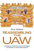 Reassembling the UAW: Insurgency, Contention, and the Struggle for Unionism in the American South 1439926417 Book Cover