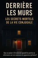 Derrière les Murs : Les Secrets Mortels de la Vie Conjugale (French Edition) B0F7HJD91D Book Cover